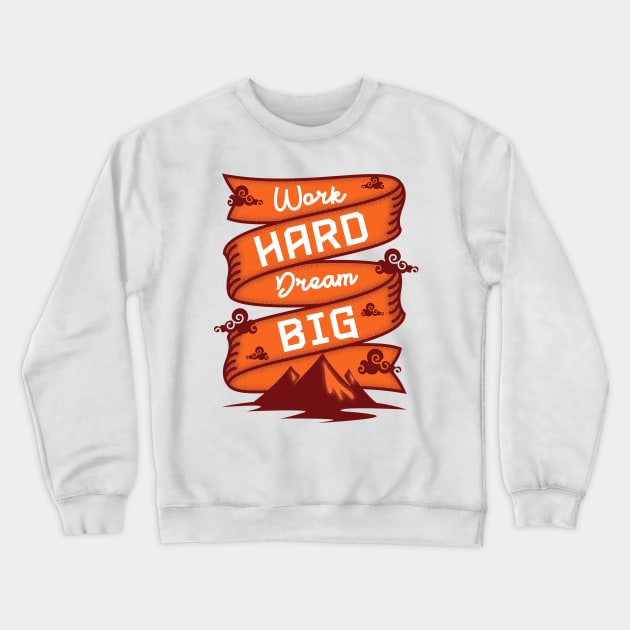 Work Hard Dream Big Crewneck Sweatshirt by Rossys